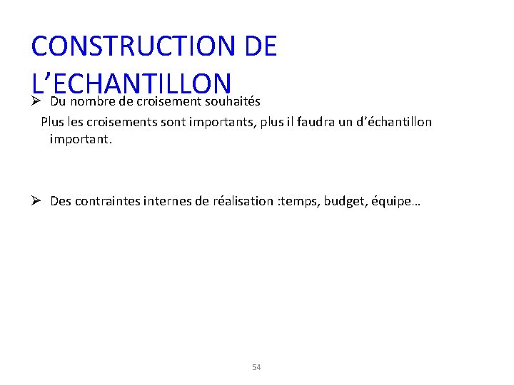CONSTRUCTION DE L’ECHANTILLON Ø Du nombre de croisement souhaités Plus les croisements sont importants,