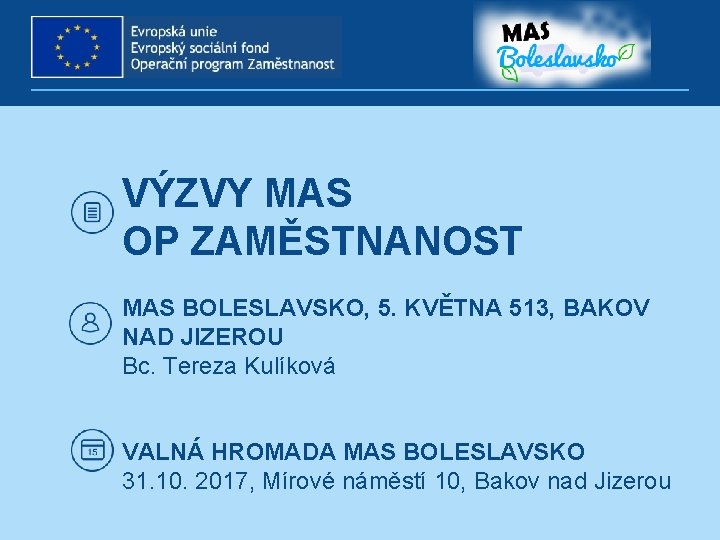 VÝZVY MAS OP ZAMĚSTNANOST MAS BOLESLAVSKO, 5. KVĚTNA 513, BAKOV NAD JIZEROU Bc. Tereza