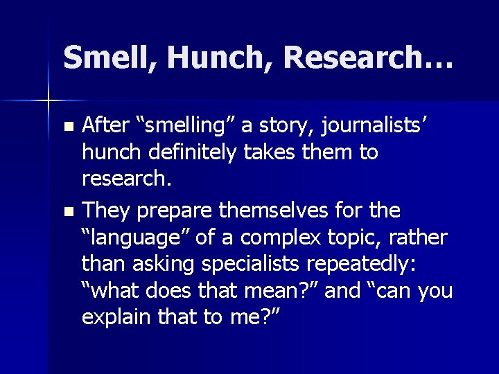 Smell, Hunch, Research… After “smelling” a story, journalists’ hunch definitely takes them to research.