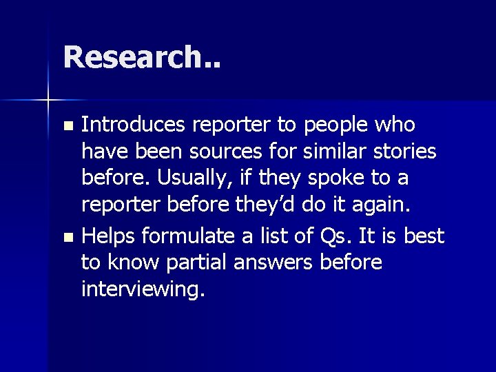 Research. . Introduces reporter to people who have been sources for similar stories before.