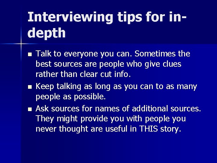 Interviewing tips for indepth n n n Talk to everyone you can. Sometimes the