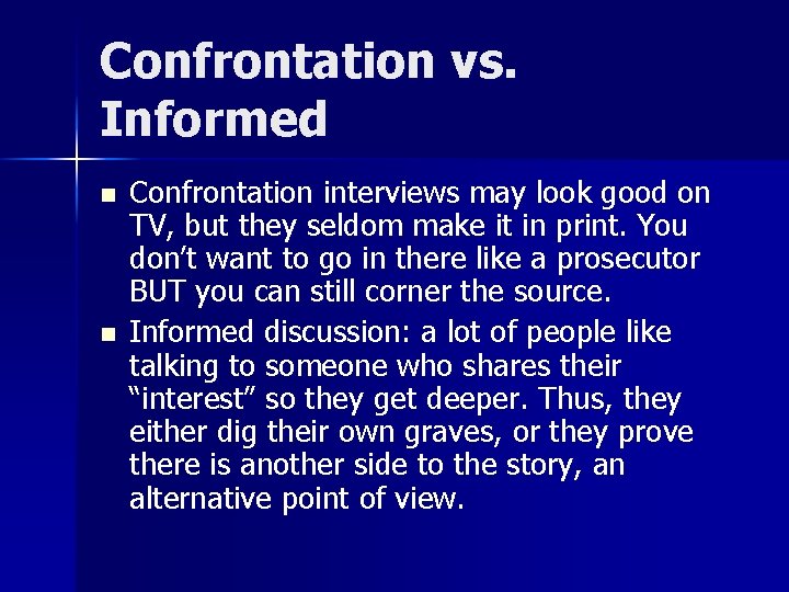 Confrontation vs. Informed n n Confrontation interviews may look good on TV, but they