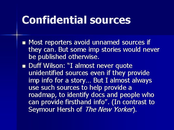 Confidential sources n n Most reporters avoid unnamed sources if they can. But some