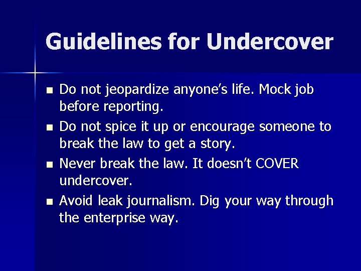 Guidelines for Undercover n n Do not jeopardize anyone’s life. Mock job before reporting.