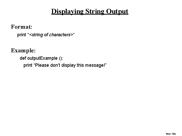 Displaying String Output Format: print “<string of characters>” Example: def output. Example (): print Displaying String Output Format: print “<string of characters>” Example: def output. Example (): print