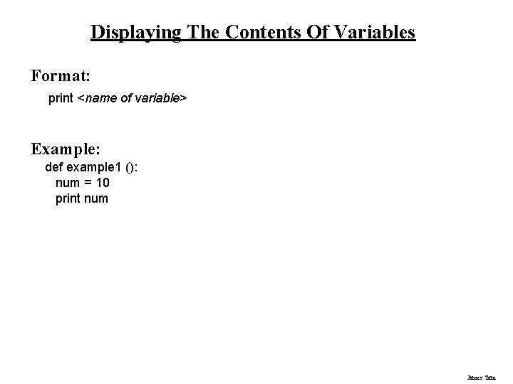 Displaying The Contents Of Variables Format: print <name of variable> Example: def example 1 Displaying The Contents Of Variables Format: print <name of variable> Example: def example 1