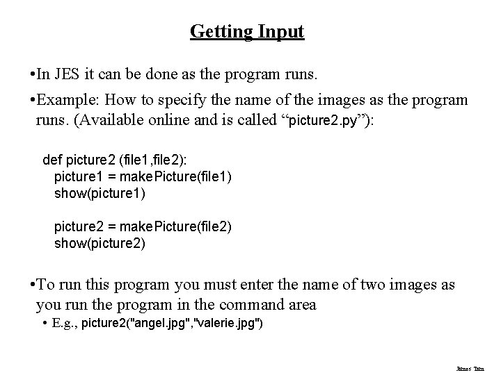 Getting Input • In JES it can be done as the program runs. • Getting Input • In JES it can be done as the program runs. •