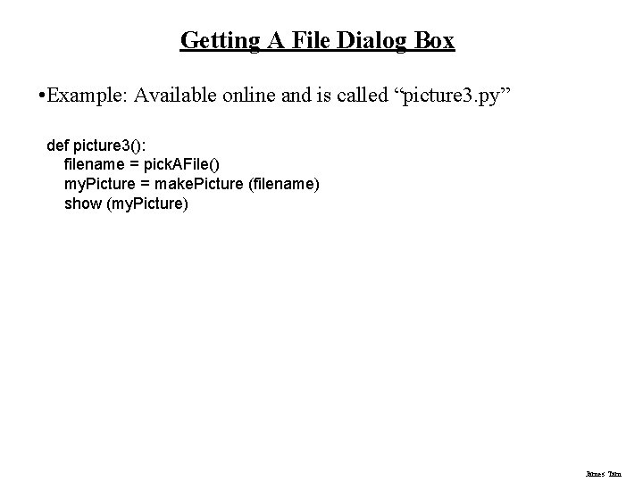 Getting A File Dialog Box • Example: Available online and is called “picture 3. Getting A File Dialog Box • Example: Available online and is called “picture 3.