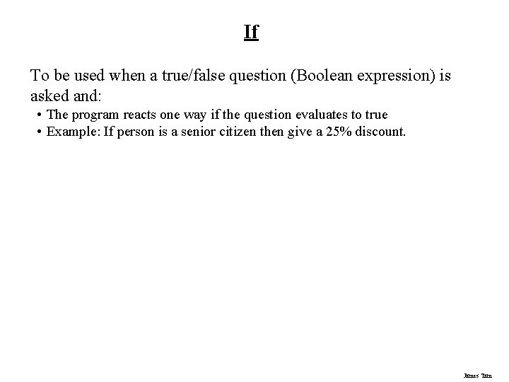 If To be used when a true/false question (Boolean expression) is asked and: • If To be used when a true/false question (Boolean expression) is asked and: •