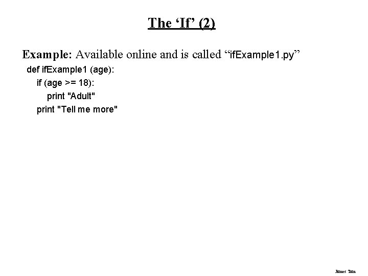 The ‘If’ (2) Example: Available online and is called “if. Example 1. py” def The ‘If’ (2) Example: Available online and is called “if. Example 1. py” def