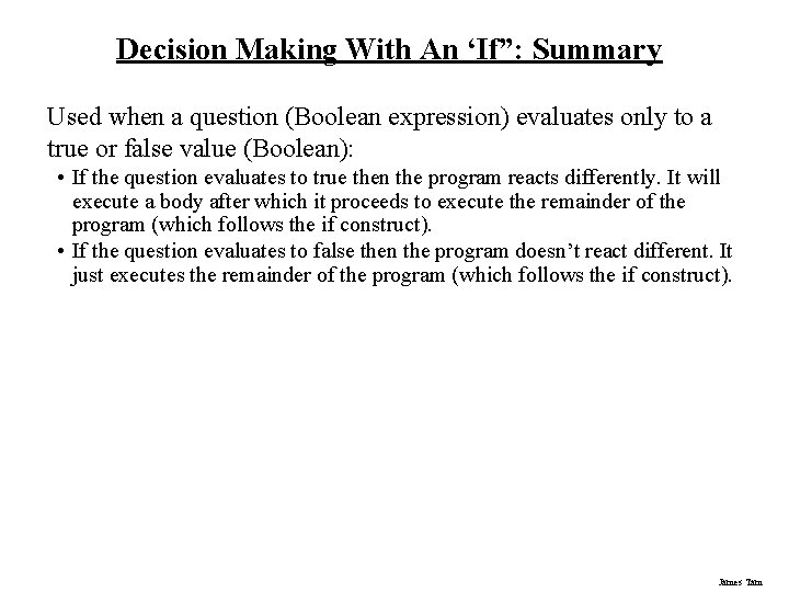 Decision Making With An ‘If”: Summary Used when a question (Boolean expression) evaluates only Decision Making With An ‘If”: Summary Used when a question (Boolean expression) evaluates only