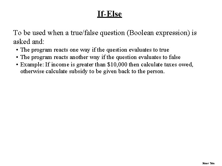 If-Else To be used when a true/false question (Boolean expression) is asked and: • If-Else To be used when a true/false question (Boolean expression) is asked and: •