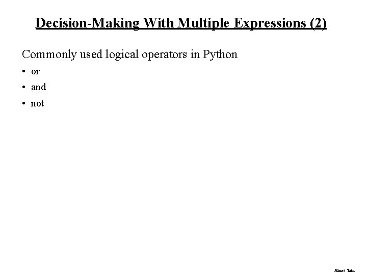 Decision-Making With Multiple Expressions (2) Commonly used logical operators in Python • or • Decision-Making With Multiple Expressions (2) Commonly used logical operators in Python • or •