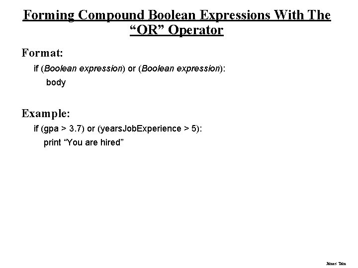 Forming Compound Boolean Expressions With The “OR” Operator Format: if (Boolean expression) or (Boolean Forming Compound Boolean Expressions With The “OR” Operator Format: if (Boolean expression) or (Boolean