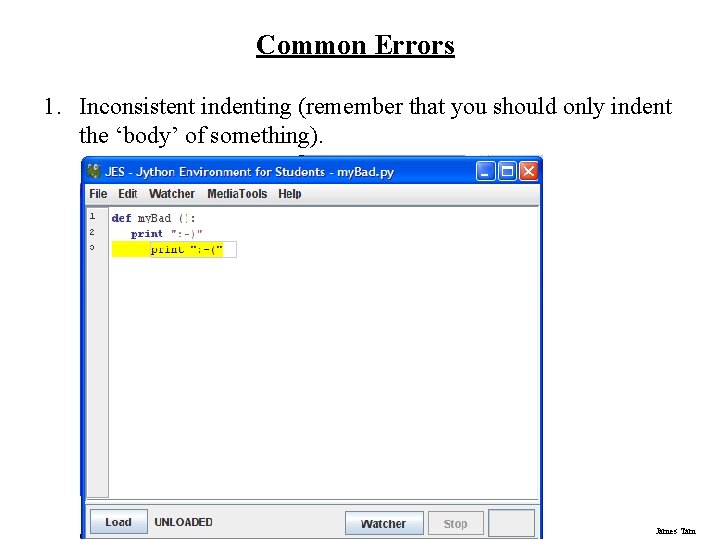 Common Errors 1. Inconsistent indenting (remember that you should only indent the ‘body’ of Common Errors 1. Inconsistent indenting (remember that you should only indent the ‘body’ of