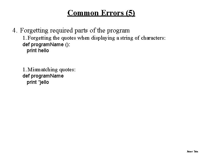 Common Errors (5) 4. Forgetting required parts of the program 1. Forgetting the quotes Common Errors (5) 4. Forgetting required parts of the program 1. Forgetting the quotes