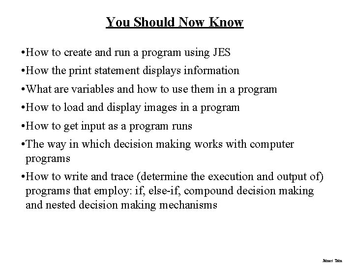 You Should Now Know • How to create and run a program using JES You Should Now Know • How to create and run a program using JES
