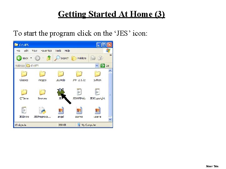 Getting Started At Home (3) To start the program click on the ‘JES’ icon: Getting Started At Home (3) To start the program click on the ‘JES’ icon: