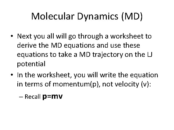 Molecular Dynamics (MD) • Next you all will go through a worksheet to derive