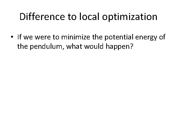 Difference to local optimization • If we were to minimize the potential energy of