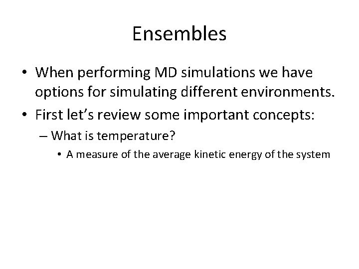 Ensembles • When performing MD simulations we have options for simulating different environments. •