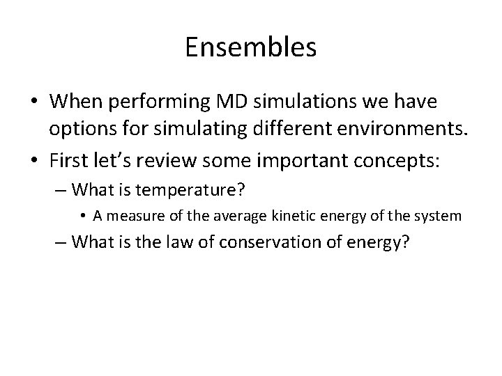 Ensembles • When performing MD simulations we have options for simulating different environments. •