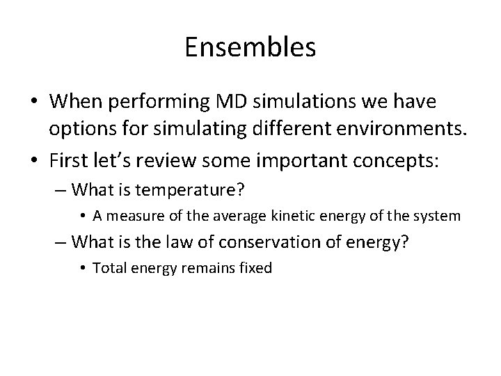 Ensembles • When performing MD simulations we have options for simulating different environments. •