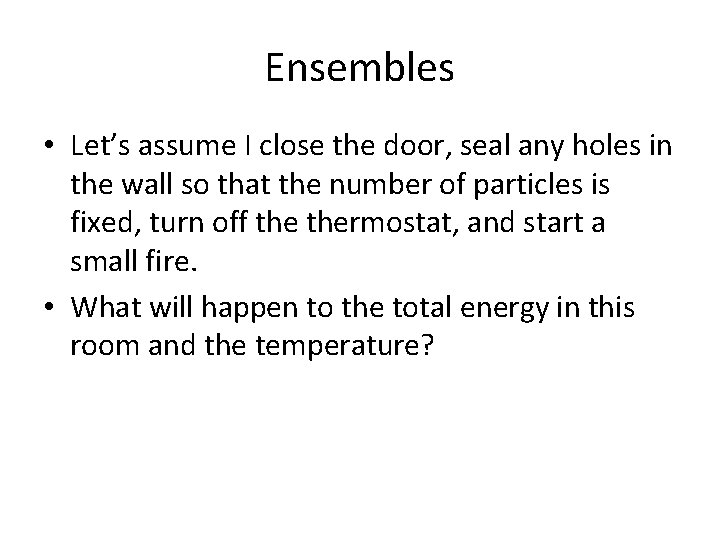 Ensembles • Let’s assume I close the door, seal any holes in the wall