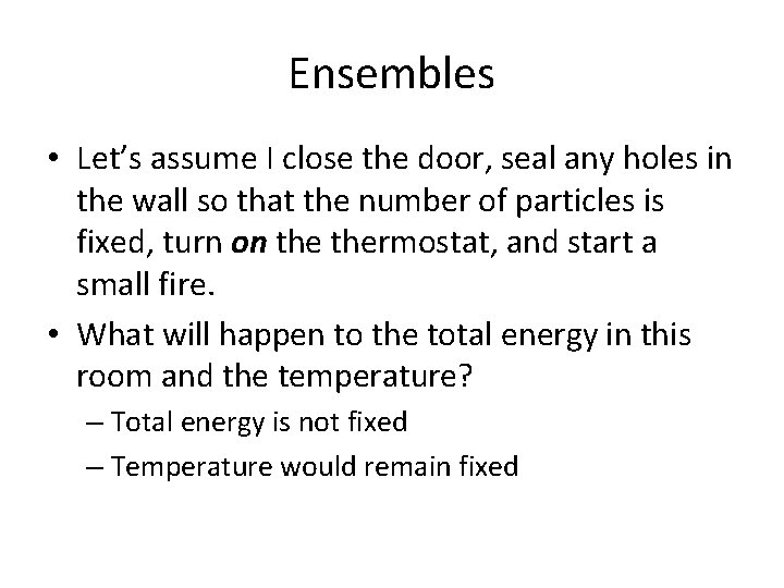 Ensembles • Let’s assume I close the door, seal any holes in the wall