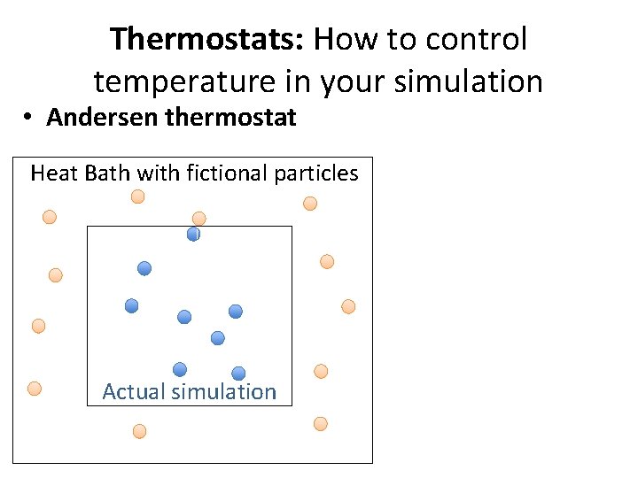 Thermostats: How to control temperature in your simulation • Andersen thermostat Heat Bath with