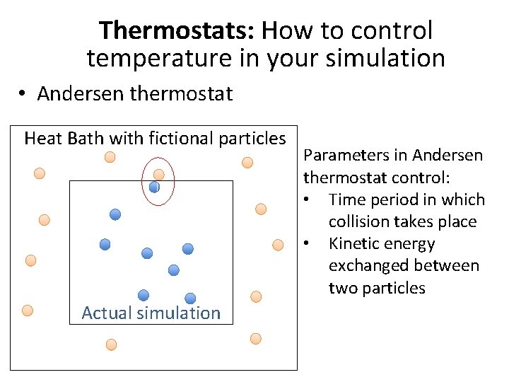 Thermostats: How to control temperature in your simulation • Andersen thermostat Heat Bath with