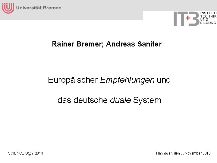 Rainer Bremer; Andreas Saniter Europäischer Empfehlungen und das deutsche duale System SCIENCE D@Y 2013