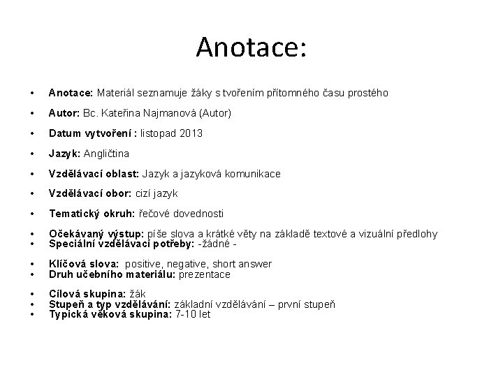 Anotace: • Anotace: Materiál seznamuje žáky s tvořením přítomného času prostého • Autor: Bc.