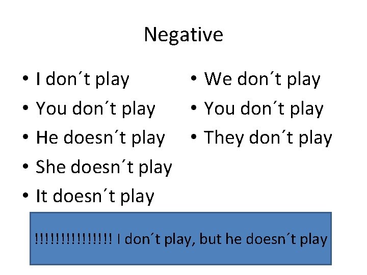 Negative • • • I don´t play • We don´t play You don´t play