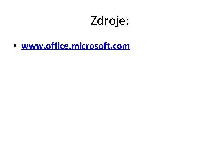 Zdroje: • www. office. microsoft. com 