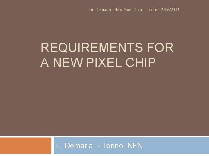 Lino Demaria - New Pixel Chip - Torino 01/06/2011 REQUIREMENTS FOR A NEW PIXEL