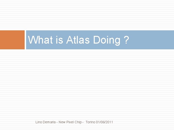 What is Atlas Doing ? Lino Demaria - New Pixel Chip - Torino 01/06/2011