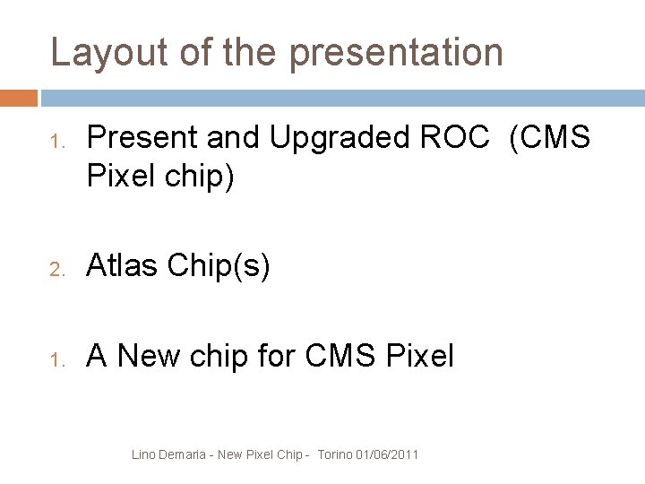 Layout of the presentation 1. Present and Upgraded ROC (CMS Pixel chip) 2. Atlas