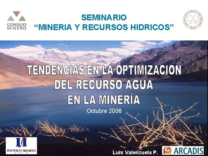 SEMINARIO “MINERIA Y RECURSOS HIDRICOS” Octubre 2006 Luis Valenzuela P. 