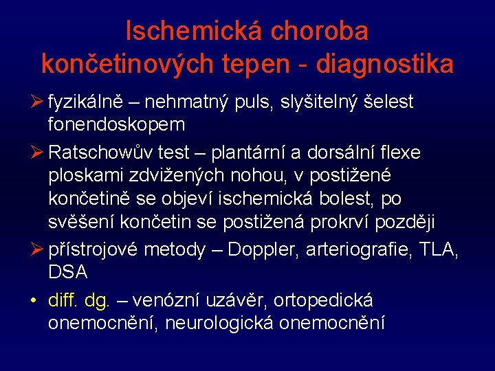 Ischemická choroba končetinových tepen - diagnostika Ø fyzikálně – nehmatný puls, slyšitelný šelest fonendoskopem