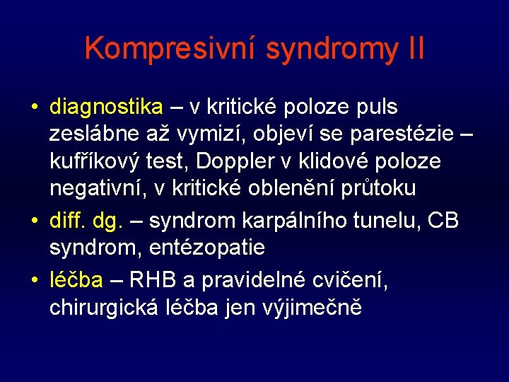 Kompresivní syndromy II • diagnostika – v kritické poloze puls zeslábne až vymizí, objeví