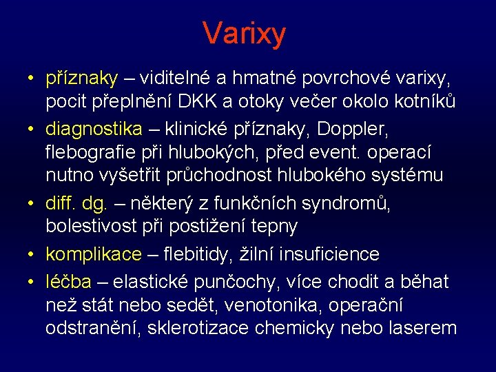 Varixy • příznaky – viditelné a hmatné povrchové varixy, pocit přeplnění DKK a otoky