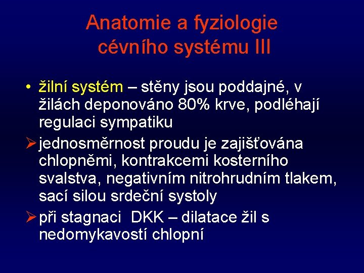 Anatomie a fyziologie cévního systému III • žilní systém – stěny jsou poddajné, v