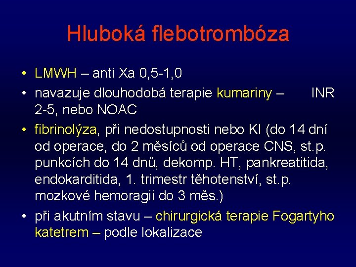 Hluboká flebotrombóza • LMWH – anti Xa 0, 5 -1, 0 • navazuje dlouhodobá