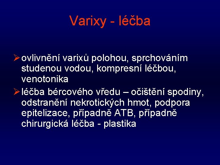 Varixy - léčba Ø ovlivnění varixů polohou, sprchováním studenou vodou, kompresní léčbou, venotonika Ø