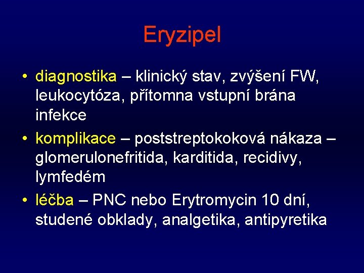 Eryzipel • diagnostika – klinický stav, zvýšení FW, leukocytóza, přítomna vstupní brána infekce •