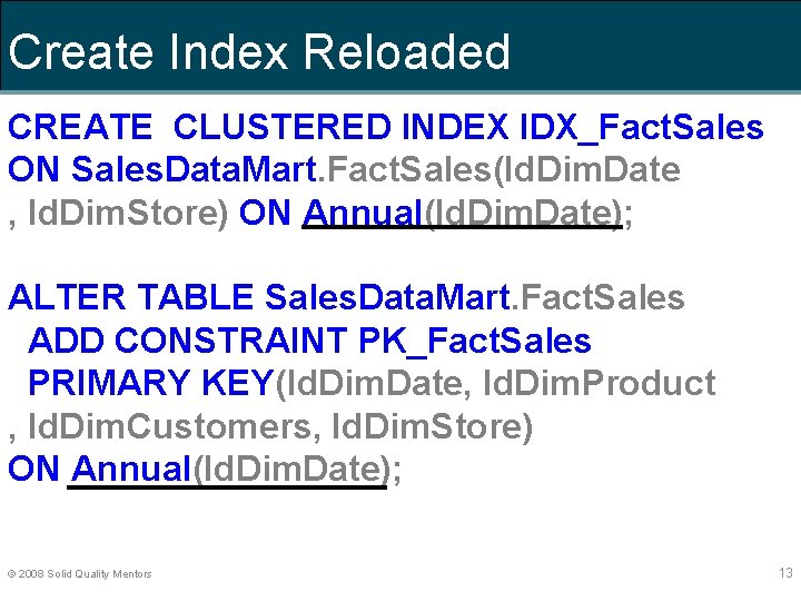 Create Index Reloaded CREATE CLUSTERED INDEX IDX_Fact. Sales ON Sales. Data. Mart. Fact. Sales(Id.