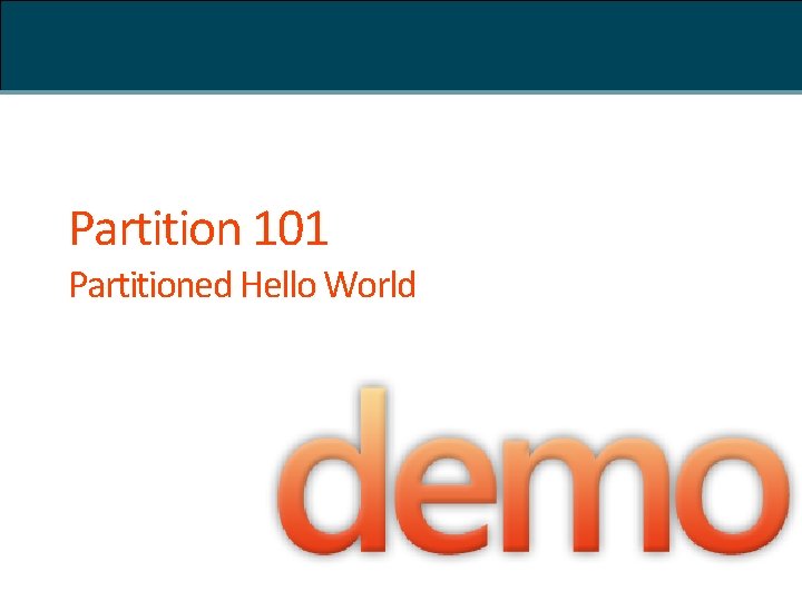 Partition 101 Partitioned Hello World 