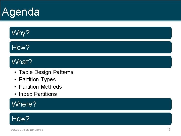 Agenda Why? How? What? • • Table Design Patterns Partition Types Partition Methods Index