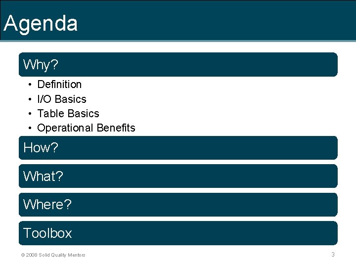 Agenda Why? • • Definition I/O Basics Table Basics Operational Benefits How? What? Where?